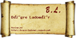 Bögre Ladomér névjegykártya